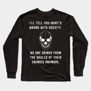 Wrong Society Drink From The Skull Of Your Enemies Long Sleeve T-Shirt